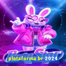 plataforma br 2024